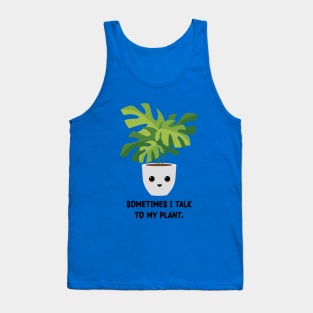 Somtimes I Talk To My Plant - Kawaii Monstera Plant Tank Top